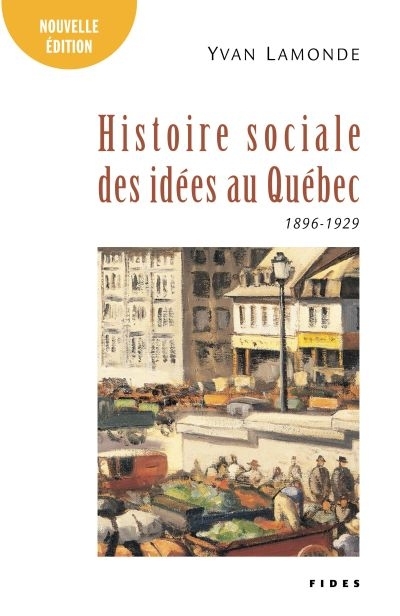 Histoire sociale des idées au Québec 1896-1929  | Lamonde, Yvan