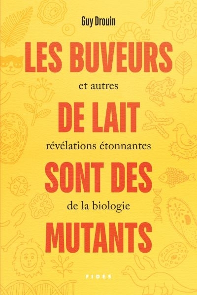 buveurs de lait sont des mutants et autres révélations étonnantes de la biologie (Les) | Drouin, Guy