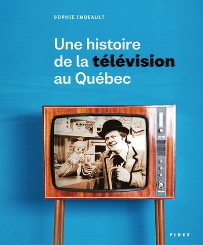 Une histoire de la télévision au Québec  | Imbeault, Sophie