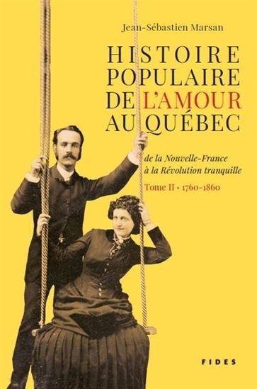 Histoire populaire de l'amour au Québec T.02 - De la nouvelle France à la révolution tranquille 1760 | Marsan, Jean-Sébastien