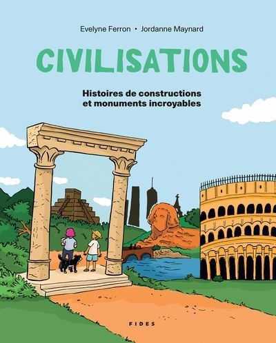 Civilisations - Histoires de constructions et monuments incroyables | Ferron, Evelyne (Auteur) | Maynard, Jordanne (Auteur)