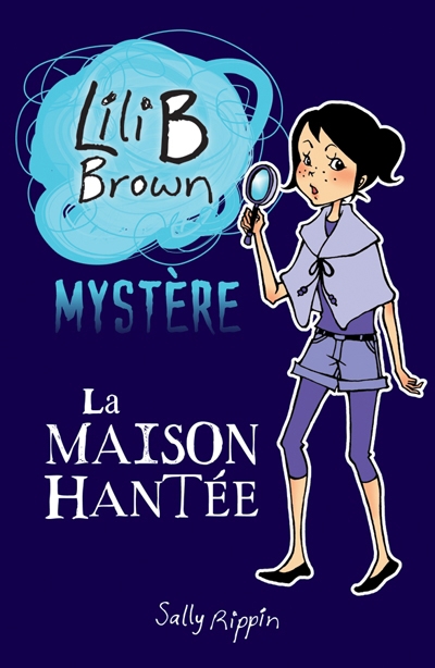 Lili B Brown mystère T.01 - La maison hantée  | Rippin, Sally