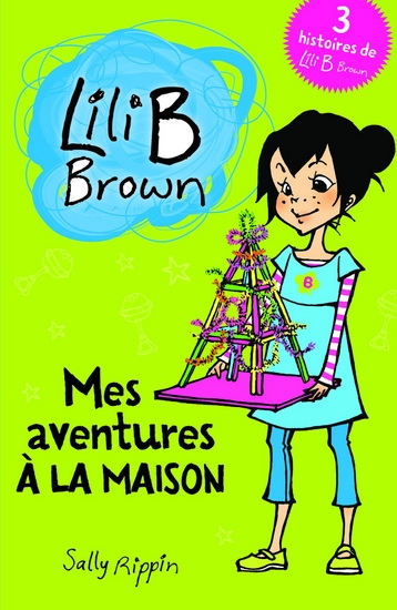 Lili B Brown - Mes aventures à la maison  | Rippin, Sally