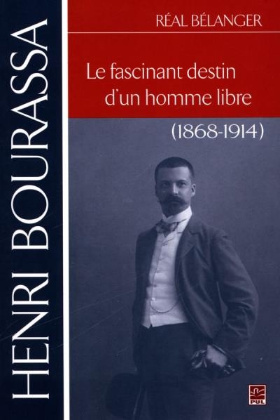 Henri Bourassa - Le Fascinant Destin d'un Homme Libre | Bélanger, Réal