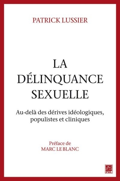 La délinquance sexuelle : Au-delà des dérives idéologiques, populistes et cliniques | Lussier, Patrick