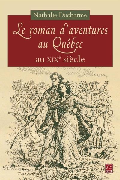 roman d'aventures au Québec au XIXe siècle (Le) | Ducharme, Nathalie