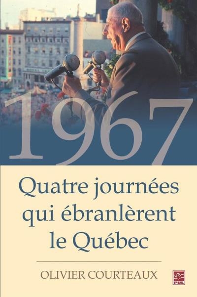 1967 Quatre journées qui ébranlèrent le Québec  | Courteaux, Olivier