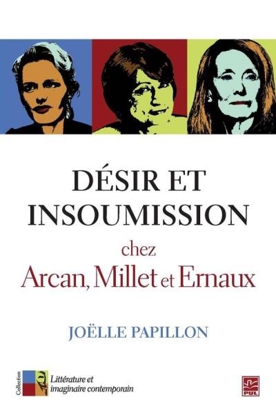 Désir et insoumission chez Arcan, Millet et Ernaux  | Papillon, Joëlle