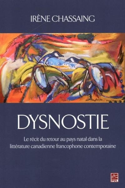 Dysnostie. Le récit du retour au pays natal dans la littérature canadienne francophone temporaire | Chassaing, Irène