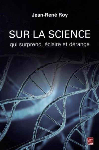 Sur la science qui surprend, éclaire et dérange  | Roy, Jean-René