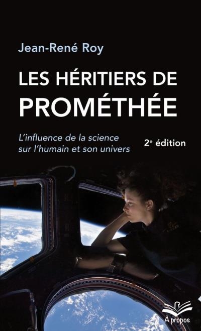 héritiers de Prométhée (Les) : L'influence de la science sur l'humain et son univers 2e édition | Roy, Jean-René