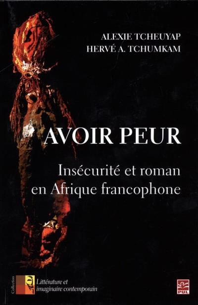 Avoir peur: Insécurité et roman en Afrique francophone | Tcheuyap, Alexie