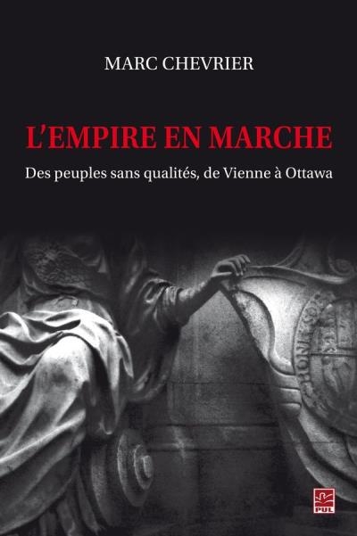 L'Empire en marche : Des peuples sans qualités, de Vienne à Ottawa | Chevrier, Marc