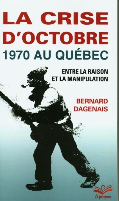 crise d'octobre 1970 au Québec (La) | Dagenais, Bernard