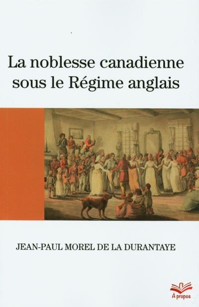 Noblesse canadienne sous le Régime anglais (La) | Morel de La Durantaye, Jean-Paul