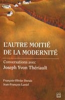  L'autre moitié de la modernité : Conversations avec Joseph Yvon Thériault  | Dorais, François-Olivier