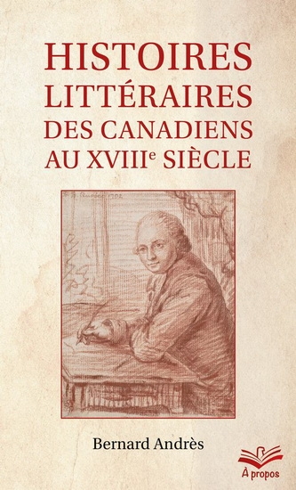 Histoires littéraires des Canadiens au XVIIIe siècle  | Andrès, Bernard