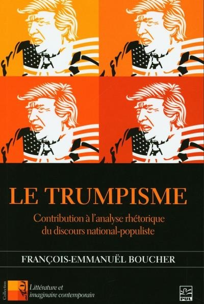 Le Trumpisme : Contribution à l'analyse rhétorique du discours national-populiste | Boucher, François-Emmanuël