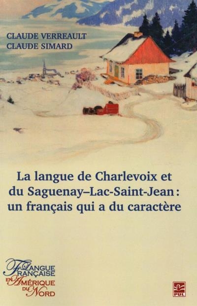 La langue de Charlevoix et du Saguenay-Lac-Saint-Jean : un français qui a du caractère  | Verreault, Claude