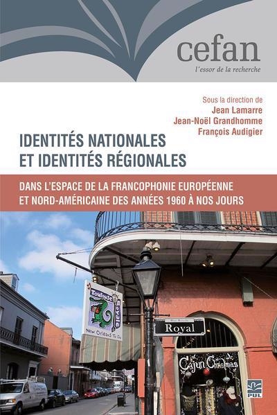 Identités nationales et identités régionales dans l'espace de la francophonie européenne et nord-américaine des années 1960 à nos jours | Lamarre, Jean