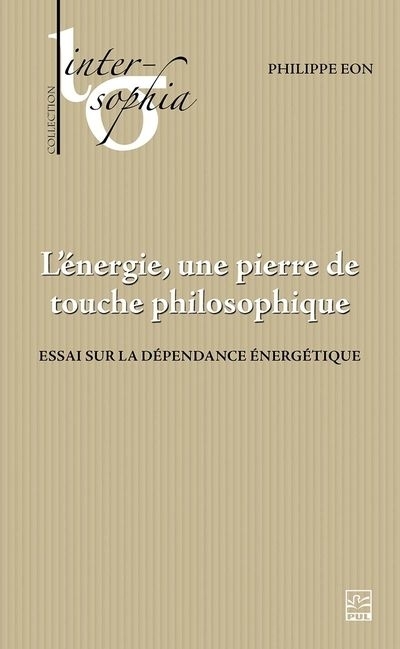 Énergie, une pierre de touche philosophique (L') : Essai sur la dépendance énergétique  | Eon, Philippe
