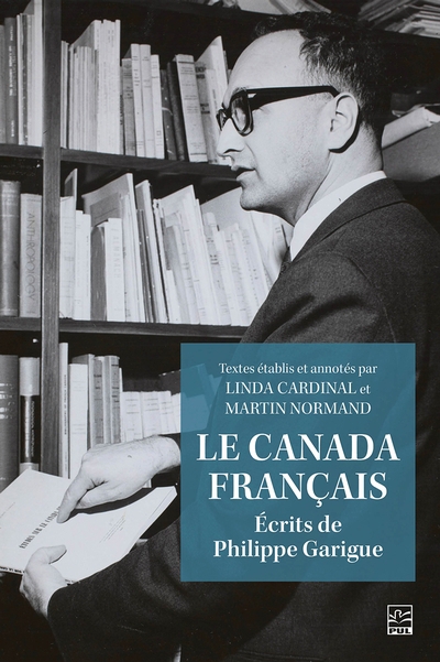 Canada français : Écrits de Philippe Garigue (Le) | Cardinal, Linda