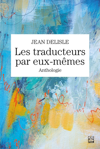 traducteurs par eux-mêmes : Anthologie (Les) | Delisle, Jean