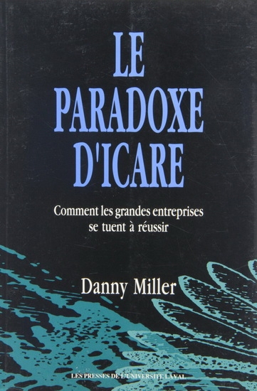 paradoxe d'Icare : comment les grandes entreprises se tuent à réussir / Danny Miller ; traduit de l'anglais par Rosemarie Bélisle et André Cyr (Le) | Miller, Danny