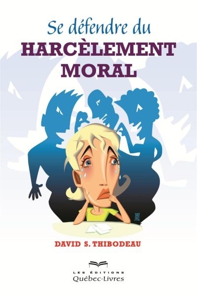 Se défendre du harcèlement moral  | Thibodeau, David S.
