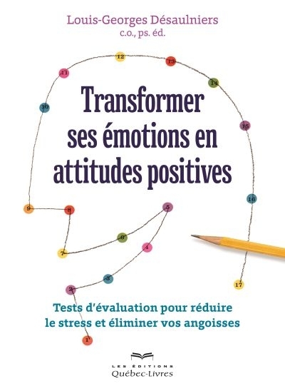 Transformer ses émotions en attitudes positives  | Désaulniers, Louis-Georges