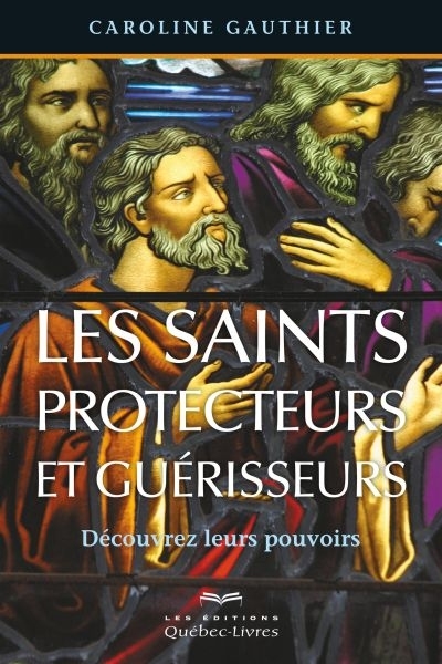 Saints protecteurs et guérisseurs  | Gauthier, Caroline