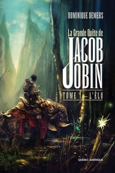 Grande Quête de Jacob Jobin (La) T.01 - Élu (L') | Demers, Dominique