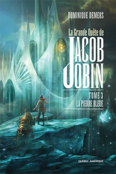 Grande Quête de Jacob Jobin (La) T.03 - La Pierre Bleue  | Demers, Dominique