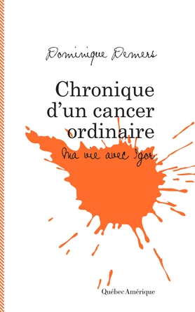 Chronique d'un cancer ordinaire  | Demers, Dominique