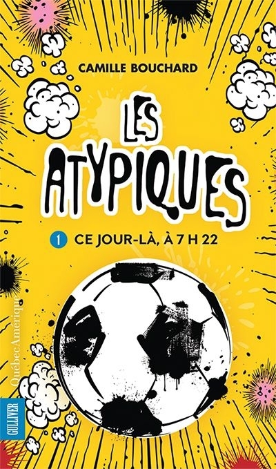 Les Atypiques T.01 - Ce jour-là, à 7h22  | Bouchard, Camille