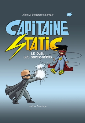 Capitaine Static T.08 - Le duel des super-héros  | Bergeron, Alain M.