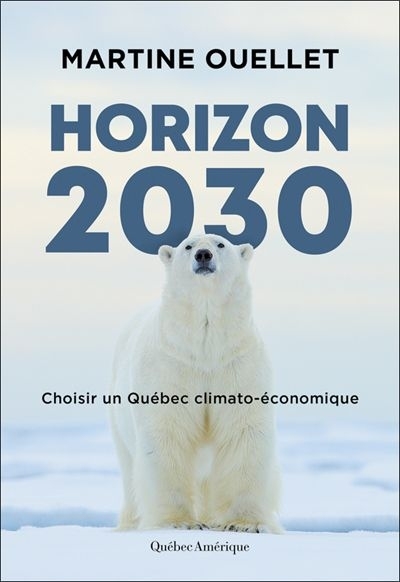 Horizon 2030 : Choisir un Québec climato-économique | Ouellet, Martine