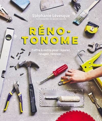 Réno-tonome : Coffre à outils pour réparer, retaper, rénover... | Lévesque, Stéphanie