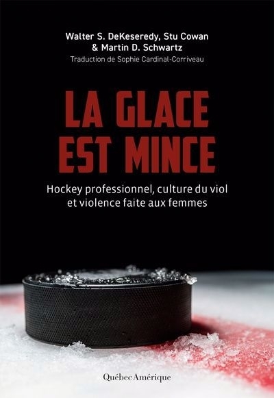 glace est mince : Hockey professionnel, culture du viol et violence faite aux femmes (La) | DeKeseredy, Walter S. (Auteur) | Cowan, Stu (Auteur) | Schwartz, Martin D. (Auteur)