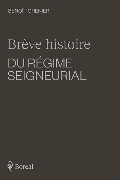 Brève histoire du régime seigneurial  | Grenier, Benoît
