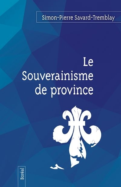 Le souverainisme de province | Savard-Tremblay, Simon-Pierre