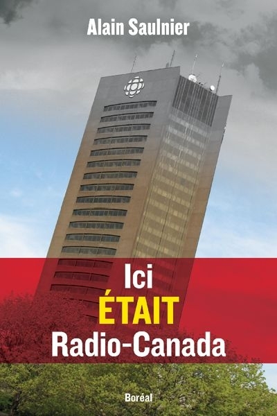 Ici était Radio-Canada  | Saulnier, Alain