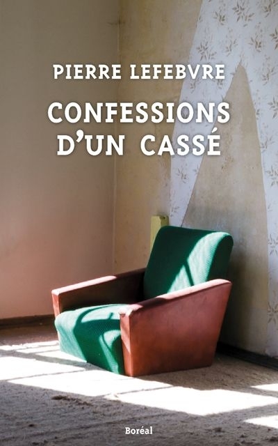 Confessions d'un cassé  | Lefebvre, Pierre
