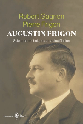 Augustin Frigon : sciences, technique et radiodiffusion | Gagnon, Robert