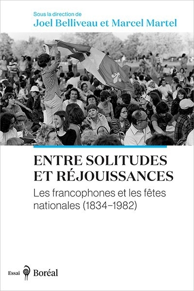 Entre solitudes et réjouissances : les francophones et les fêtes nationales (1834-1982)  | 