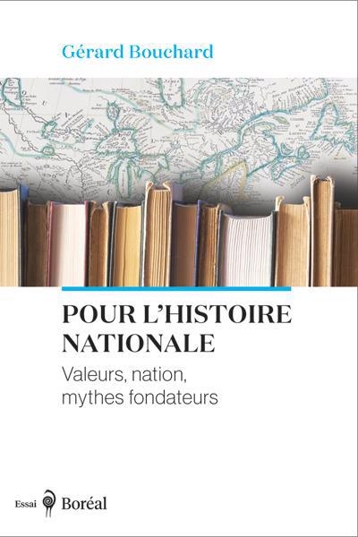 Pour l'histoire nationale : Valeurs, nation, mythes fondateurs | Bouchard, Gérard