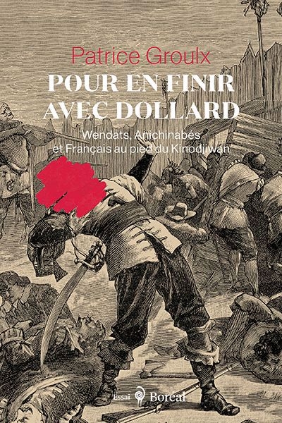Pour en finir avec Dollard : Wendats, Anishinabés et Français au pied du Kinodjiwan | Groulx, Patrice (Auteur)