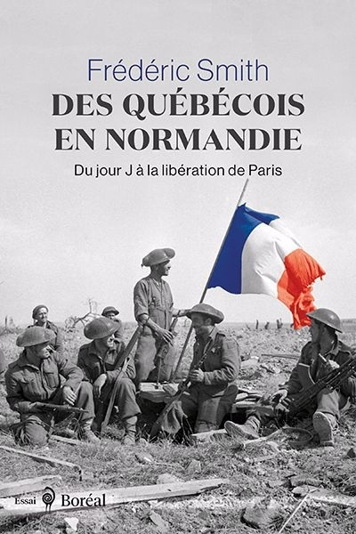 Des Québécois en Normandie  : Du jour J à la libération de Paris | Smith, Frédéric (Auteur)