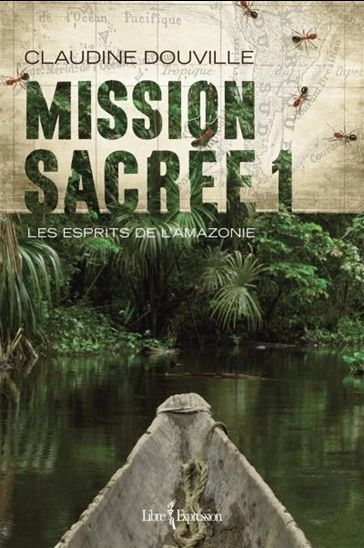 Mission sacrée T.01 : esprits de l'Amazonie (Les) | Douville, Claudine