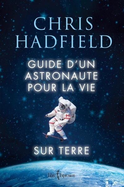 Guide d'un astronaute pour la vie sur Terre  | Hadfield, Chris